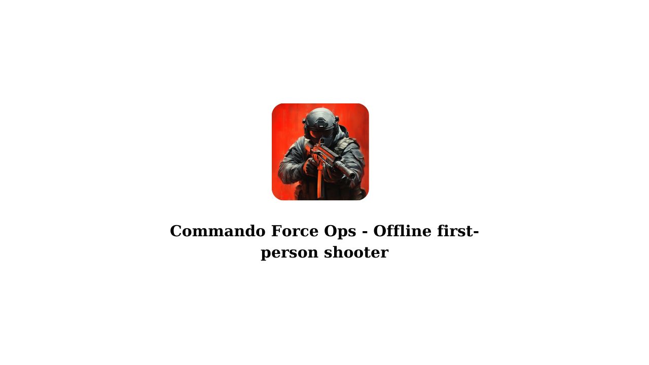 Commando Force Ops - Offline first-person shooter