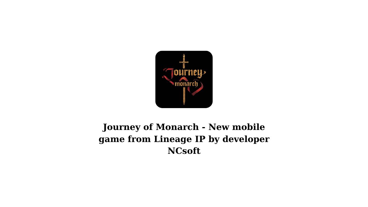 Journey of Monarch - New mobile game from Lineage IP by developer NCsoft