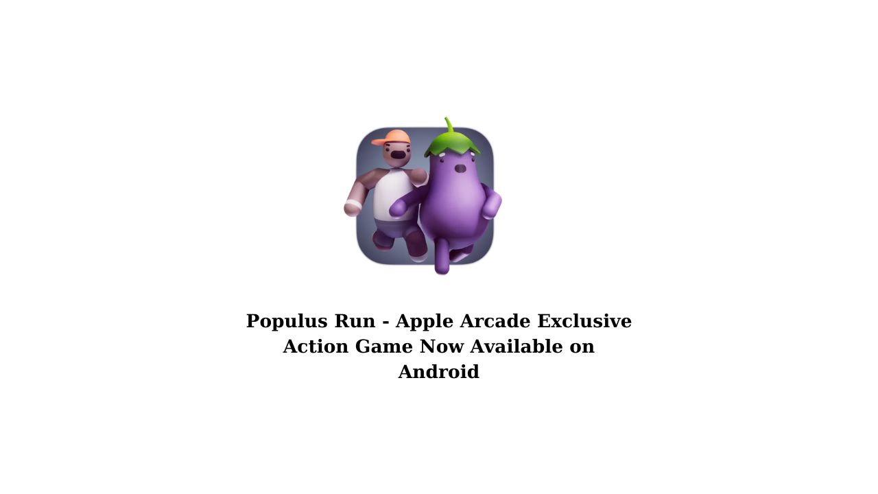 Populus Run - Apple Arcade Exclusive Action Game Now Available on Android