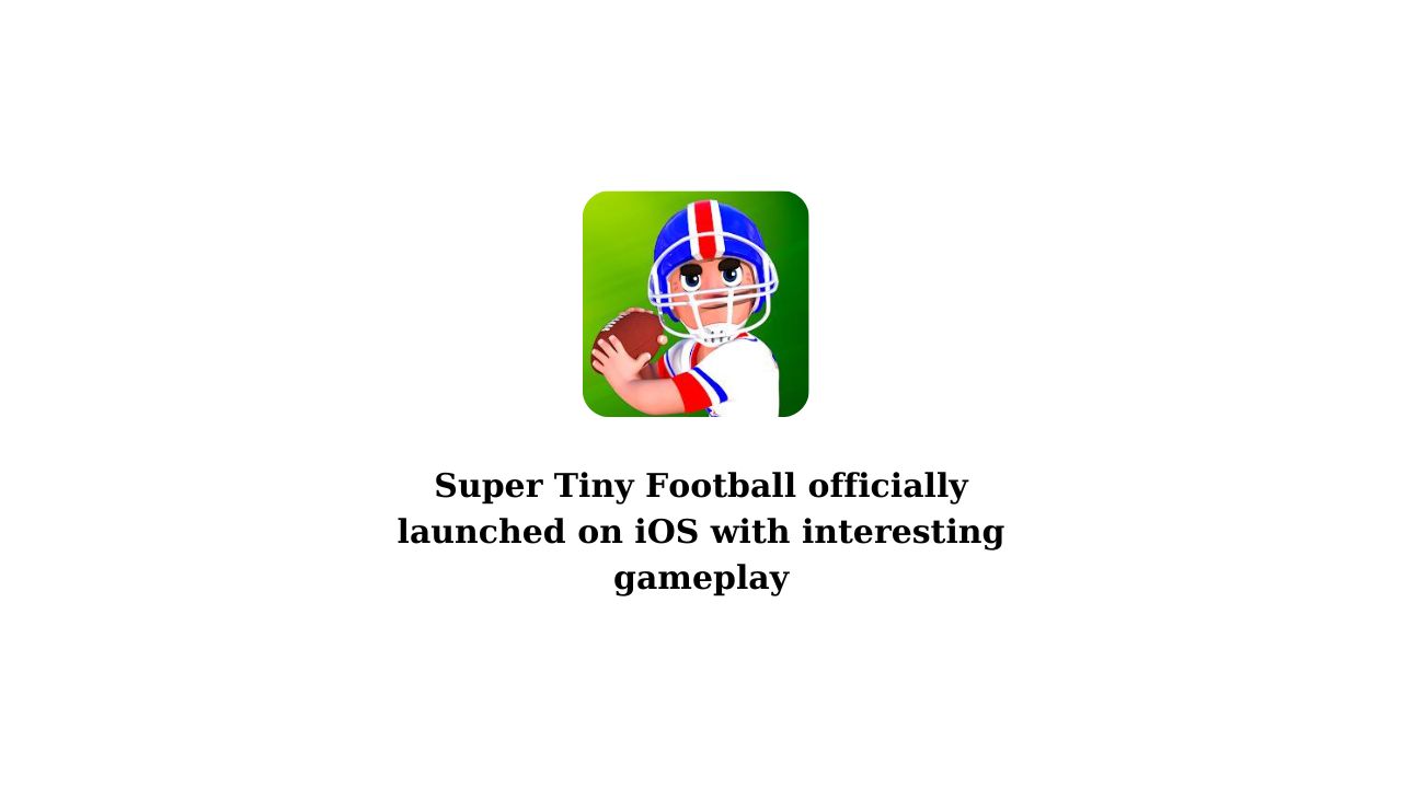 Super Tiny Football officially launched on iOS with interesting gameplay